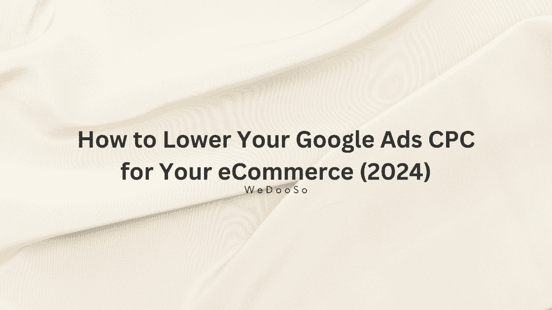 How to Lower Your Google Ads CPC for Your eCommerce (2024) image