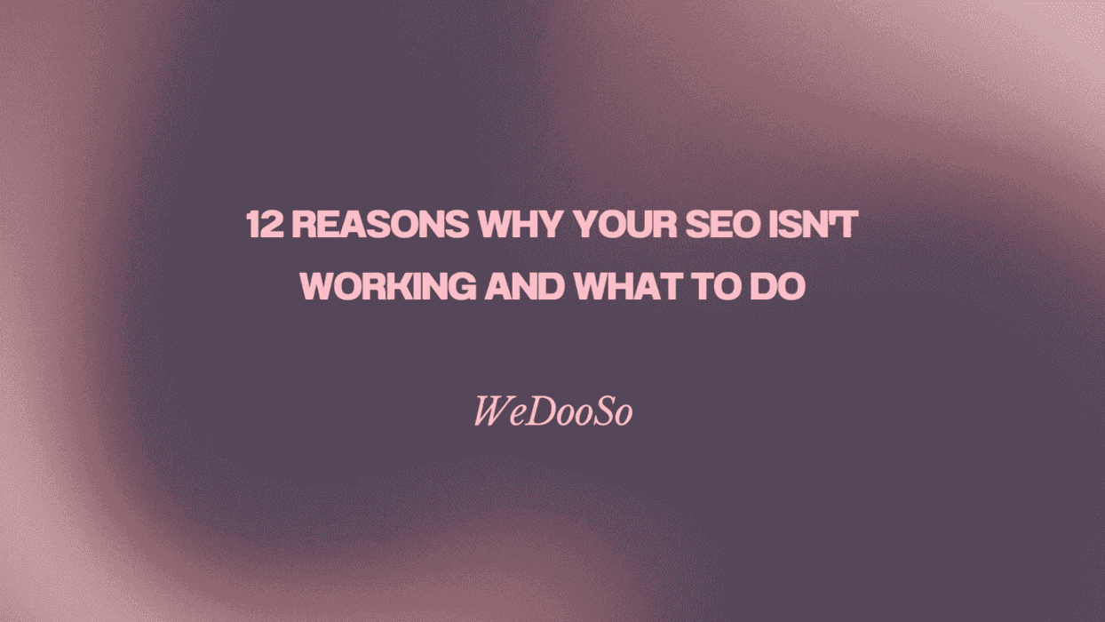 12 Reasons Why Your SEO Isn't Working And What To Do - WeDooSo Image
