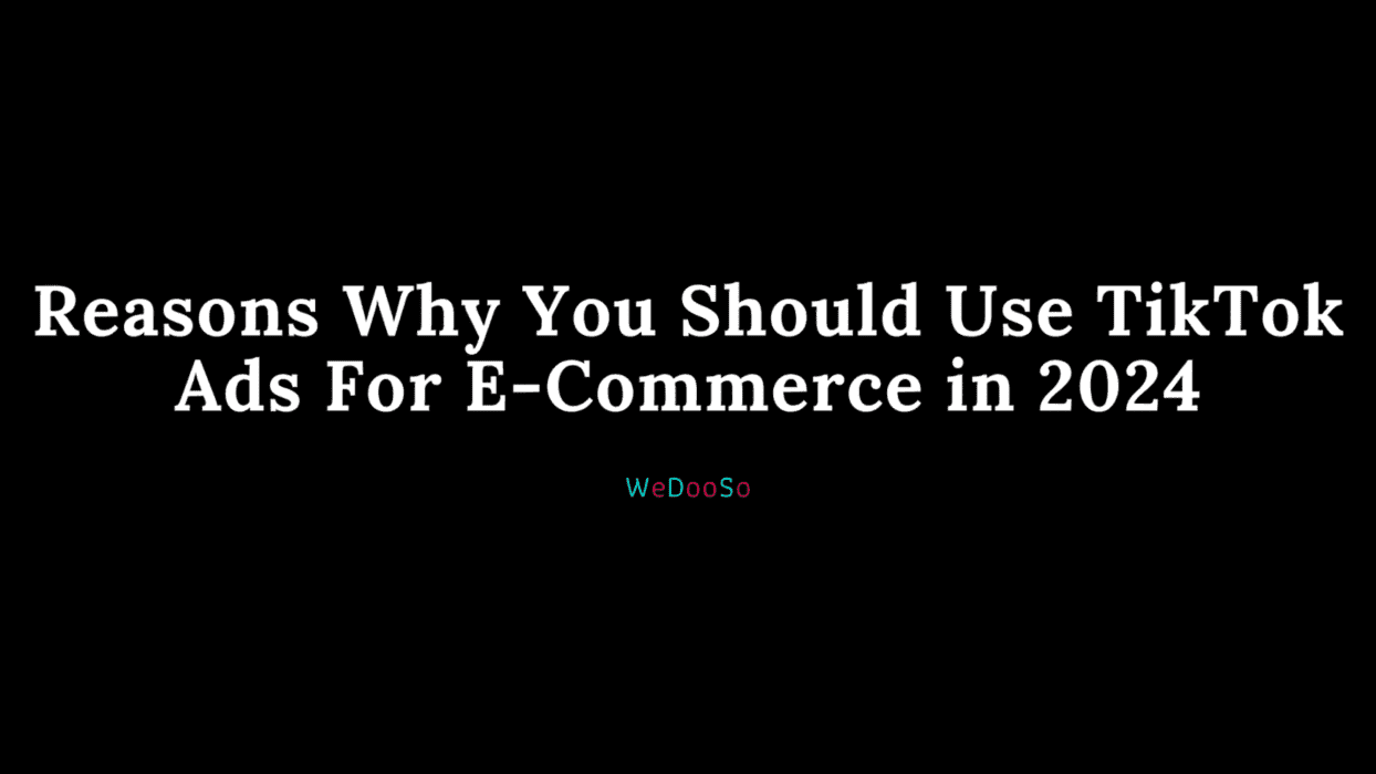 Reasons Why You Should Use TikTok Ads For eCommerce in 2024 image